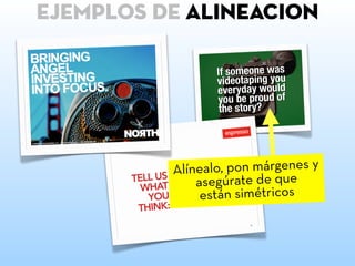 ejemplos de ALIneacion
Alínealo, pon márgenes y
asegúrate de que
están simétricos
 