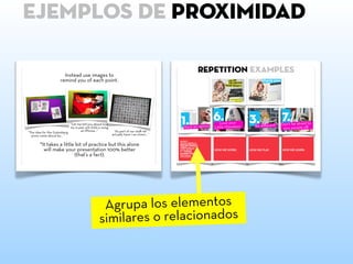ejemplos de proximiDAD
Agrupa los elementos
similares o relacionados
 