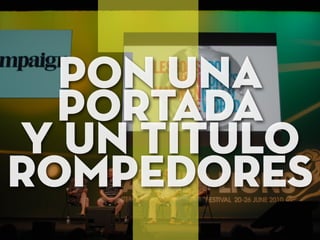 pon una
portada
y un titulo
rompedores
 