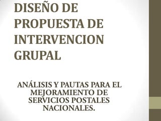 DISEÑO DE
PROPUESTA DE
INTERVENCION
GRUPAL

 