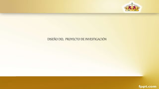 DISEÑO DEL PROYECTO DE INVESTIGACIÓN
 