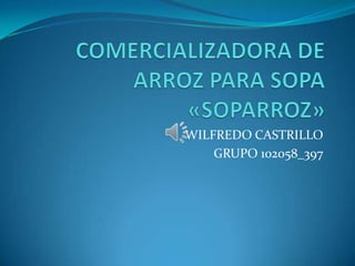 WILFREDO CASTRILLO
GRUPO 102058_397

 