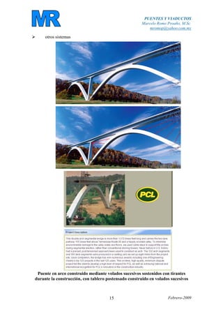PUENTES Y VIADUCTOS
Marcelo Romo Proaño, M.Sc.
mromop@yahoo.com.mx
Febrero-200915
otros sistemas
Puente en arco construido mediante volados sucesivos sostenidos con tirantes
durante la construcción, con tablero postensado construido en volados sucesivos
 