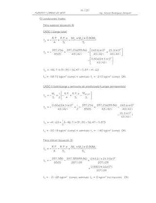 PUENTES Y OBRAS DE ARTE Ing. Arturo Rodríguez Serquén
III-131
En condiciones finales:
Fibra superior (ecuación 4)
CASO I (carga total)
1
do
1
ii
cs
S
M80.0)MM(
S
ePR
A
PR
f l++
−+−=






+−+−=
421,431
10x31.25
421,431
10x61.243
421,431
)86.99(256,397
8505
256,397
f
55
cs






−
421,431
10x51.224x80.0 5
63.4187.547.5695.9171.46fcs −−−+−=
fcs = -58.72 kg/cm2
(comp) < admitido: fci = -210 kg/cm2
(comp) OK!
CASO II (sobrecarga y semisuma de presforzado+cargas permanentes)






−+−+−=
+
1
asfpp
1
ii
1
cs
S
M
S
ePR
A
PR
2
1
S
M
f l
421,431
10x61.243
421,431
)86.99(256,397
8505
256,397
(
2
1
421,431
10x51.224x80.0
f
55
cs −+−+−=
421,431
10x31.25 5
− )
( )87.547.5695.9171.46
2
1
63.41fcs −−+−+−=
fcs = -50.18 kg/cm2
(comp) < admitido: fci = -140 kg/cm2
(comp) OK!
Fibra inferior (ecuación 3)
2
do
2
ii
ts
S
M80.0)MM(
S
ePR
A
PR
f l++
+−−=
109,207
10x)31.2561.243(
109,207
)86.99(380,397
8505
380,397
f
5
ts
+
+−−=
109,207
)10x66.224(80.0 5
+
fts = - 21.68 kg/cm2
(comp), admitido: fts = 0 kg/cm2
(no tracción) OK!
 