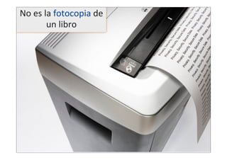 No  es  la  fotocopia  de  
un  libro

 