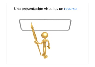 Una  presentación  visual  es  un  recurso

 