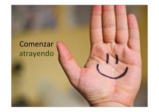 Comenzar  
atrayendo

 