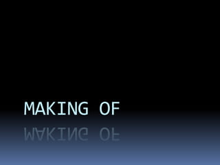 MAKING OF
 