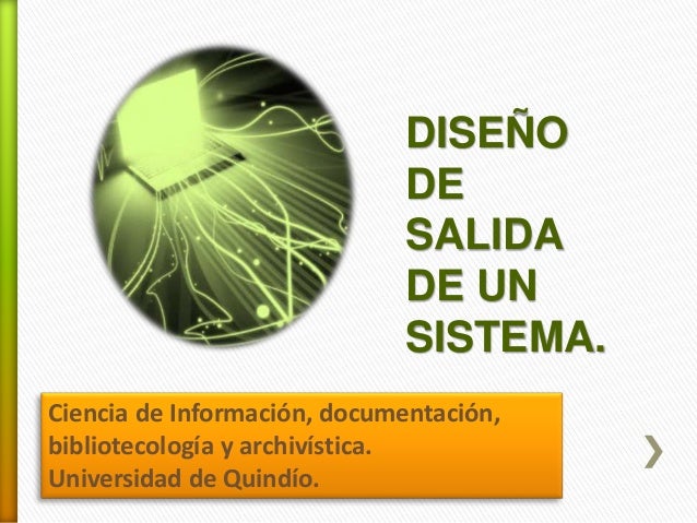 Diseño de salidas de sistema.unidad 2. mayorga ruiz santos_vallejo_za…