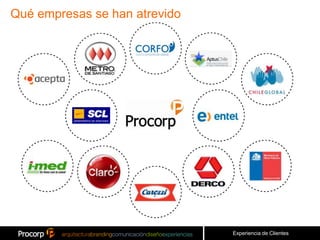 Qué empresas se han atrevido




                               Experiencia de Clientes
 