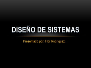 Presentado por: Flor Rodríguez
 