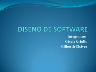 Integrantes:
  Gisela Criollo
Gilberth Chávez
 