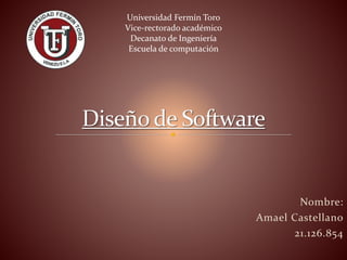 Nombre:
Amael Castellano
21.126.854
Universidad Fermín Toro
Vice-rectorado académico
Decanato de Ingeniería
Escuela de computación
 