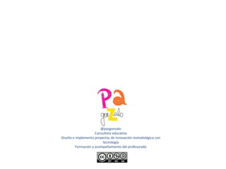 ​
@pazgonzalo
Consultora educativa
Diseño e implemento proyectos de innovación metodológica con
tecnología
Formación y acompañamiento del profesorado
 