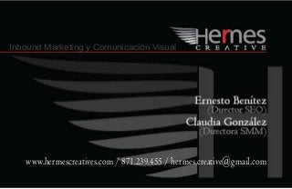 www.hermescreatives.com / 871.239.455 / hermes.creative@gmail.com
Inbound Marketing y Comunicación Visual
 