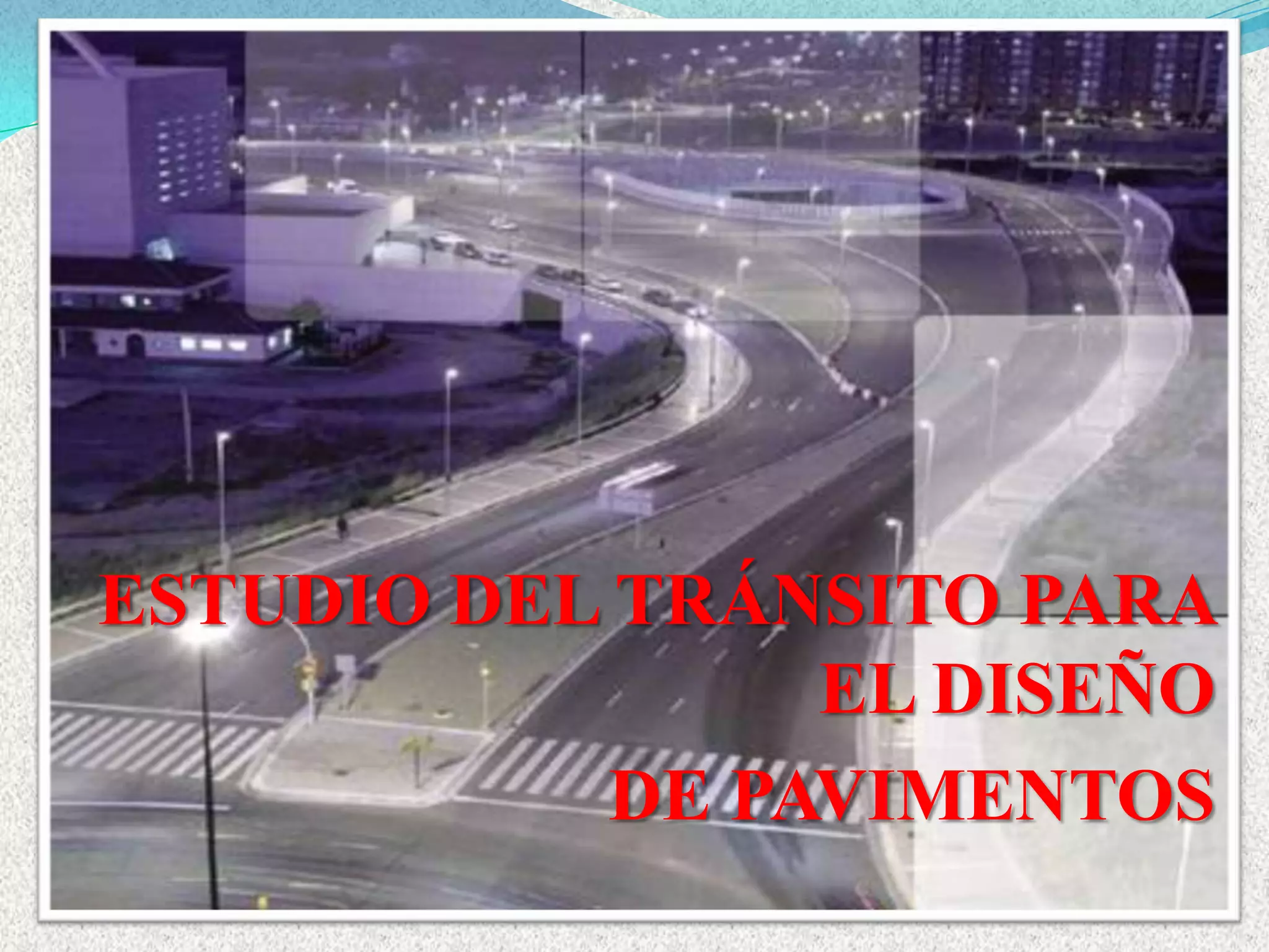 ESTUDIO DEL TRÁNSITO PARA
                 EL DISEÑO
            DE PAVIMENTOS
 