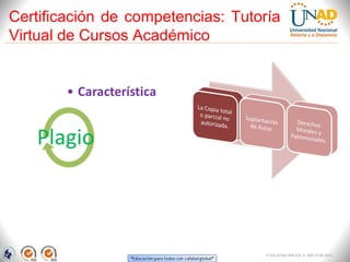 Certificación de competencias: Tutoría
Virtual de Cursos Académico




                                    FI-GQ-GCMU-004-015 V. 000-27-08-2011
 