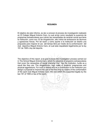 11
RESUMEN
El objetivo de este informe, es dar a conocer el proceso de investigación realizado
en El Colegio Miguel Antoni...