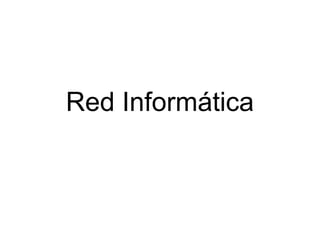 Red Informática
 