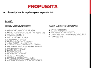 PROPUESTA
a) Descripción de equipos para implementar
 