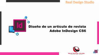 Diseño de un artículo de revista
Adobe InDesign CS6
 