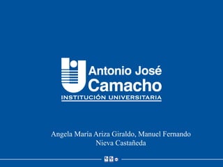 Angela María Ariza Giraldo, Manuel Fernando
Nieva Castañeda
 