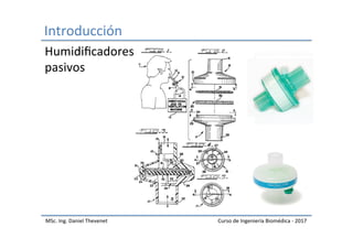 Introducción	
MSc.	Ing.	Daniel	Thevenet	 Curso	de	Ingeniería	Biomédica	-	2017	
Humidiﬁcadores	
pasivos	
 