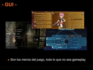- GUI -
★ Son los menús del juego, todo lo que no sea gameplay
 