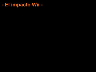 - El impacto Wii -
 
