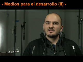 - Medios para el desarrollo (II) -
 