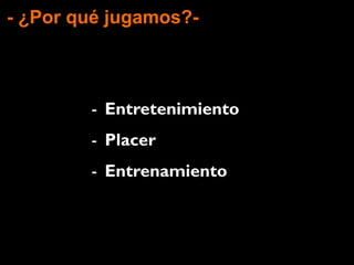 - ¿Por qué jugamos?-
 