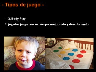 - Tipos de juego -
 