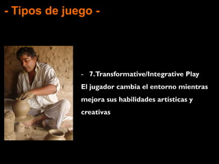 - Tipos de juego -
 