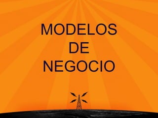 MODELOS
DE
NEGOCIO
 