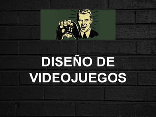 2014
DISEÑO DE
VIDEOJUEGOS
 