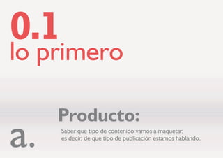 OR SULPHUR

6DEHU TXH WLSR GH FRQWHQLGR YDPRV D PDTXHWDU
HV GHFLU GH TXH WLSR GH SXEOLFDFLyQ HVWDPRV KDEODQGR
3URGXFWR
D
 