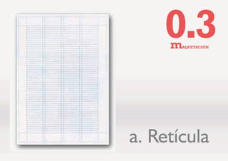 P$48(7$,Ð1

(V OD EDVH HQ OtQHDV VREUH OD TXH VH DVLHQWDQ ORV HOHPHQWRV JUiILFRV
 TXHGDUi FRQGLFLRQDGD D ODV FDUDFWHUtVWLFDV GHO GRFXPHQWR
5HWtFXOD R SODQWLOOD
§8Q OLEUR GH OHFWXUD WHQGUi
XQD UHWtFXOD PX GLVWLQWD
D XQD UHYLVWD GH PRGDV
XQ SHULyGLFR R XQ IROOHWR
SXEOLFLWDULR¨
 