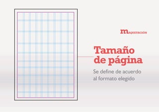 D 5HWtFXOD
P$48(7$,Ð1
6H GHILQHQ HOHPHQWRV FRPR
‡ 0iUJHQHV
‡ 1~PHUR GH ROXPQDV
‡ 0yGXORV
‡ 6DQJUDGR
‡ ,QWHUOLQHDGR
‡ /tQHDV GH FRUWH
P$48(7$,Ð1
 