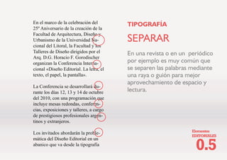 (OHPHQWRV
(',725,$/(6
7,32*5$)Ì$
'(67$$'26
RORFDGRV HQ HO
PHGLR GH OD PDVD
GH WH[WR HQWUH
FROXPQDV SDUD
UHVDOWDU WUHFKRV 
VXVWLWXLU TXLHEUHV
VRQ PX XWLOL]DGRV
HQ HQWUHYLVWDV
7LSRJUDItD
 