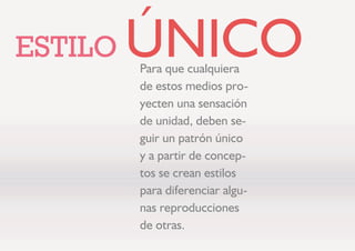 (67,/2 Ô1,23DUD TXH FXDOTXLHUD
GH HVWRV PHGLRV SUR
HFWHQ XQD VHQVDFLyQ
GH XQLGDG GHEHQ VH
JXLU XQ SDWUyQ ~QLFR
 D SDUWLU GH FRQFHS
WRV VH FUHDQ HVWLORV
SDUD GLIHUHQFLDU DOJX
QDV UHSURGXFFLRQHV
GH RWUDV
 