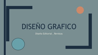 DISEÑO GRAFICO
Diseño Editorial , Revistas
 