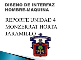 REPORTE UNIDAD 4
MONZERRAT HORTA
JARAMILLO
 