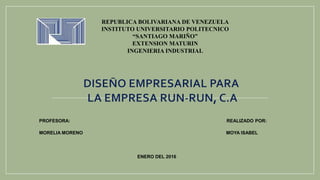 PROFESORA: REALIZADO POR:
MORELIA MORENO MOYA ISABEL
ENERO DEL 2016
REPUBLICA BOLIVARIANA DE VENEZUELA
INSTITUTO UNIVERSITARIO POLITECNICO
“SANTIAGO MARIÑO”
EXTENSION MATURIN
INGENIERIA INDUSTRIAL
 