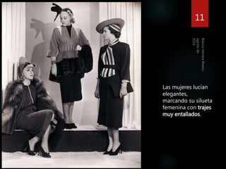 11 
Las mujeres lucían 
elegantes, 
marcando su silueta 
femenina con trajes 
muy entallados. 
 