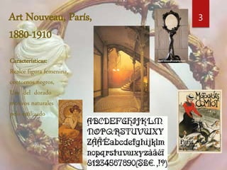 Art Nouveau, París, 
1880-1910 
Características: 
Realce figura femenina, 
contornos negros, 
Uso del dorado 
motivos naturales 
pelo estilizado 
3 
 