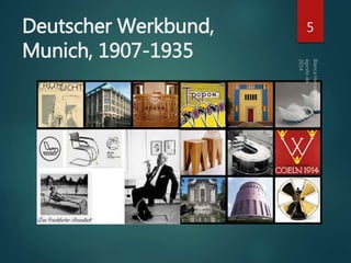 Deutscher Werkbund, 
Munich, 1907-1935 
5 
 