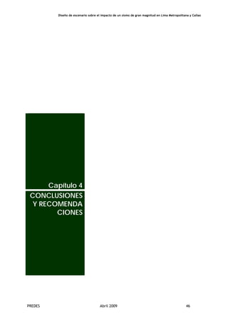 Diseño de escenario sobre el impacto de un sismo de gran magnitud en Lima Metropolitana y Callao
PREDES Abril 2009 46
Capítulo 4
CONCLUSIONES
Y RECOMENDA
CIONES
 