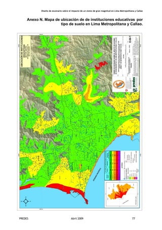 Diseño de escenario sobre el impacto de un sismo de gran magnitud en Lima Metropolitana y Callao
PREDES Abril 2009 77
Anexo N. Mapa de ubicación de de instituciones educativas por
tipo de suelo en Lima Metropolitana y Callao.
 