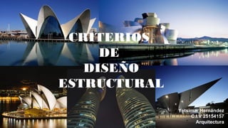 Yetsimar Hernández
C.I.V 25154157
Arquitectura
CRITERIOS
DE
DISEÑO
ESTRUCTURAL
 