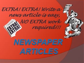 EXTRA! EXTRA! Write a
news article is easy,
NO EXTRA work
required!!!

 